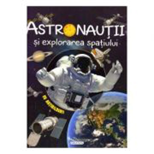 Astronautii si explorarea spatiului
