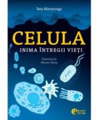 Celula, inima intregii vieti - Ben Martynoga