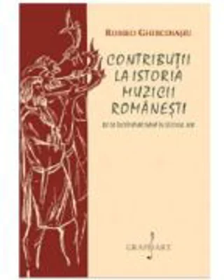 Contributii la istoria muzicii romanesti - Romeo Ghircoiasiu