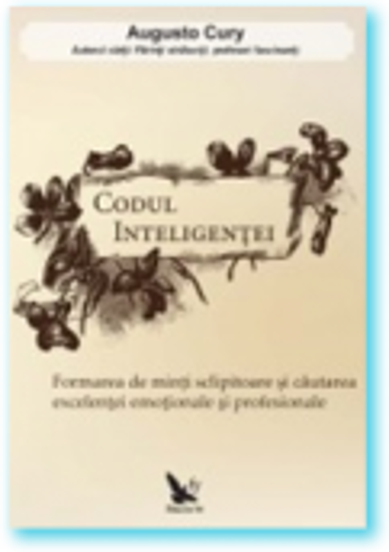 Codul inteligentei. Formarea de minti sclipitoare si cautarea excelentei emotionale si profesionale (Augusto Cury)