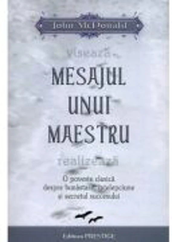 Mesajul unui maestru. O poveste clasica despre bunastare, intelepciune si secretul succesului - John McDonald