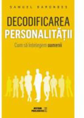 Decodificarea personalitatii. Cum sa intelegem oamenii - Samuel Barondes