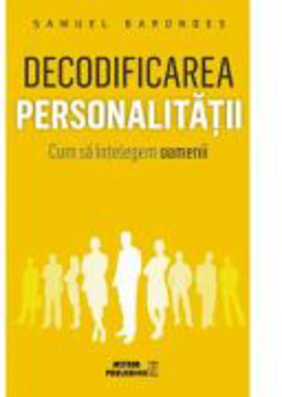 Decodificarea personalitatii. Cum sa intelegem oamenii - Samuel Barondes