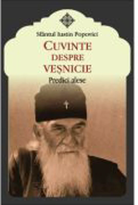Cuvinte despre vesnicie - Predici alese - Sfantul Iustin Popovici