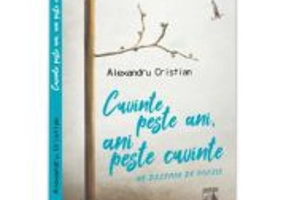 Cuvinte peste ani, ani peste cuvinte - Cristian Alexandru