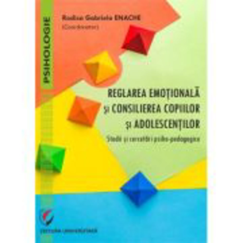Reglarea emotionala si consilierea copiilor si adolescentilor. Studii si cercetari psiho-pedagogice
