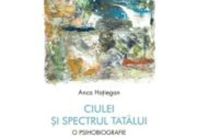 Ciulei si spectrul Tatalui. O psihobiografie