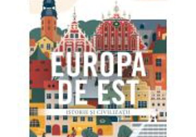 Europa de Est. Istorie si civilizatii