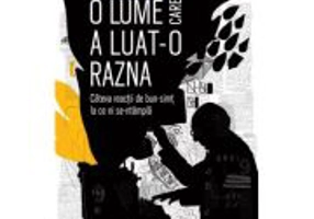 O lume care a luat-o razna. Cateva reactii de bun-simt la ce ni se-ntampla