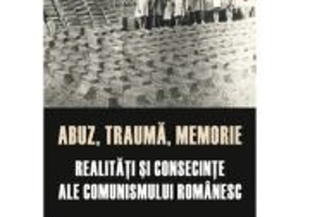 Abuz, trauma, memorie. Realitati si consecinte ale comunismului romanesc. Anuarul IICCMER, vol. XVIII/2023