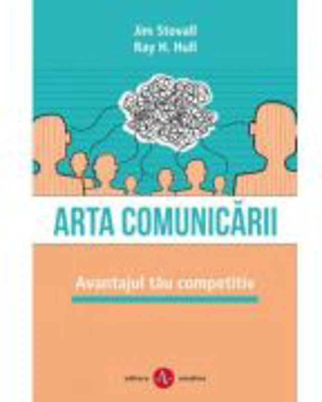 Arta comunicarii. Avantajul tau competitiv - Jim Stovall, Ray H. Hull