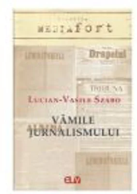 Vamile jurnalismului - Lucian Vasile Szabo
