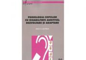 Psihologia copiilor cu dizabilitate auditiva - dezvoltare si adaptare - Anca Lustrea