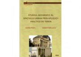 Studiul geografic al spatiului urban prin aplicatii practice de teren - Sorin Pavel, Sebastian Jucu