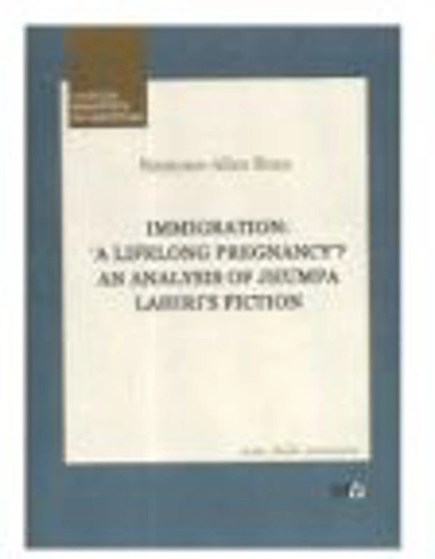 Immigration: A Lifelong Pregnancy? An Analysis of Jhumpa Lahiri s Fiction - Ramona - Alice Bran
