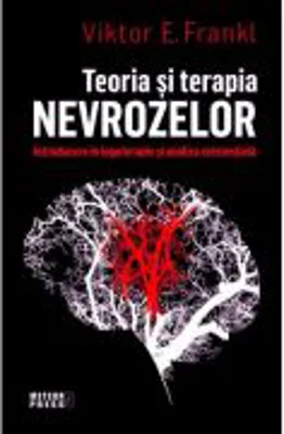 Teoria si terapia nevrozelor - Viktor E. Frankl