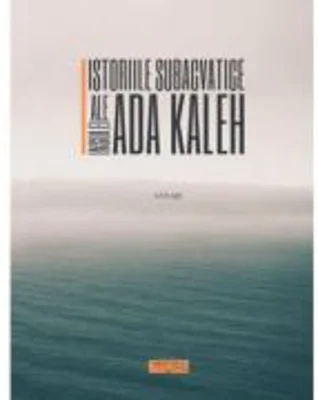 Istoriile subacvatice ale insulei Ada Kaleh - Colaje