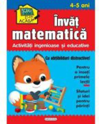 Scoala acasa. Invat matematica 4-5 ani