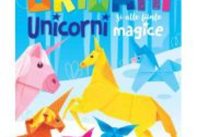 Origami. Unicorni si alte fiinte magice