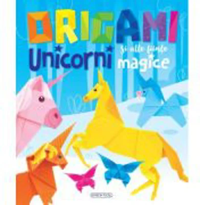 Origami. Unicorni si alte fiinte magice