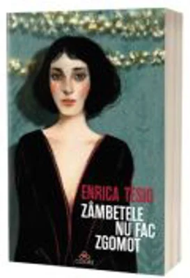 Zambetele nu fac zgomot - Enrica Tesio