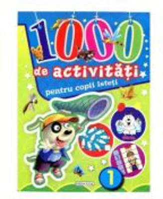 1000 de activitati pentru copii isteti volumul 1