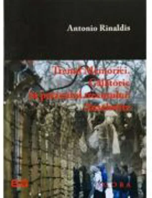 Trenul Memoriei. Calatorie in prezentul trecutului: Auschwitz - Antonio Rinaldis