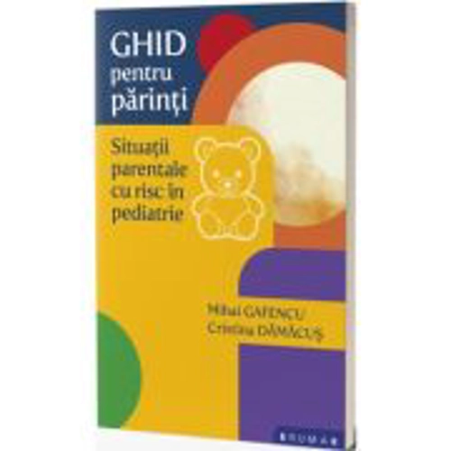 Ghid pentru parinti. Situatii parentale cu risc in copilarie - Mihai Gafencu, Cristina Damacus