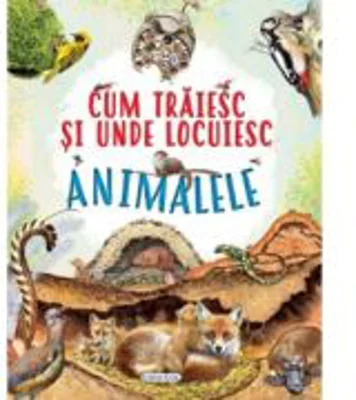 Cum traiesc si unde locuiesc animalele
