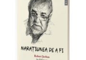 Naratiunea de a fi - Robert Serban, Serban Foarta