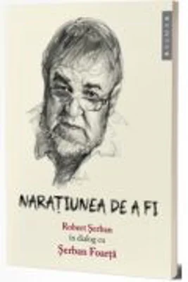 Naratiunea de a fi - Robert Serban, Serban Foarta