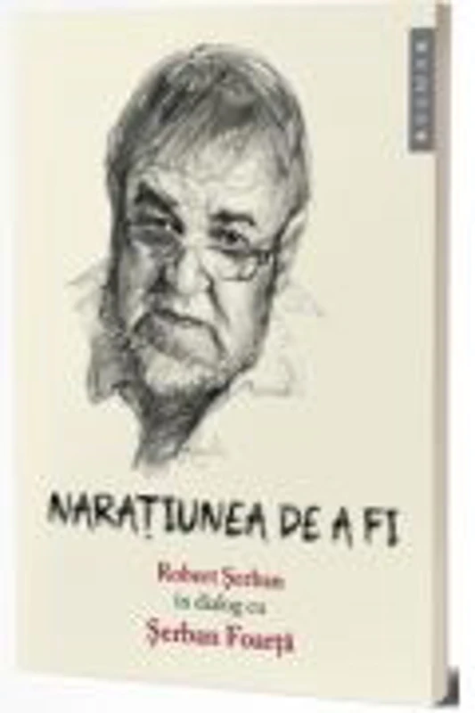 Naratiunea de a fi - Robert Serban, Serban Foarta