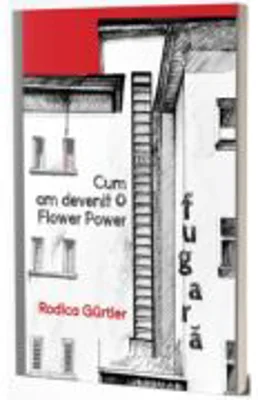 Cum am devenit o Flower Power fugara - Rodica Gurtler