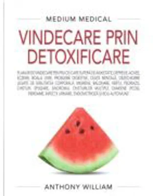 Vindecare prin detoxificare (Medium Medical) - Anthony William