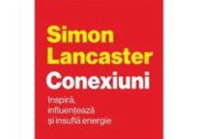 Conexiuni. Inspira, influenteaza si insufla energie - Simon Lancaster