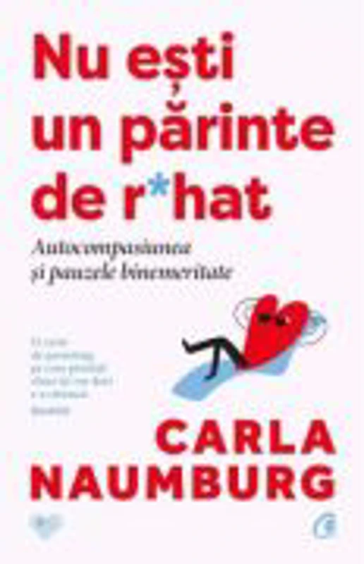 Nu esti un parinte de r*hat. Autocompasiunea si pauzele binemeritate - Carla Naumbung