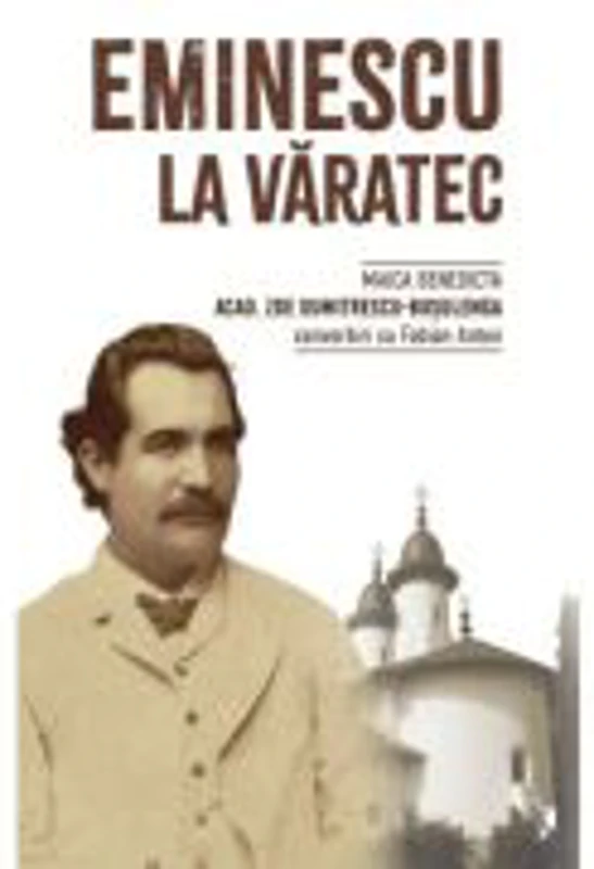 Eminescu la Varatec - Maica Benedicta (Zoe Dumitrescu-Busulenga)