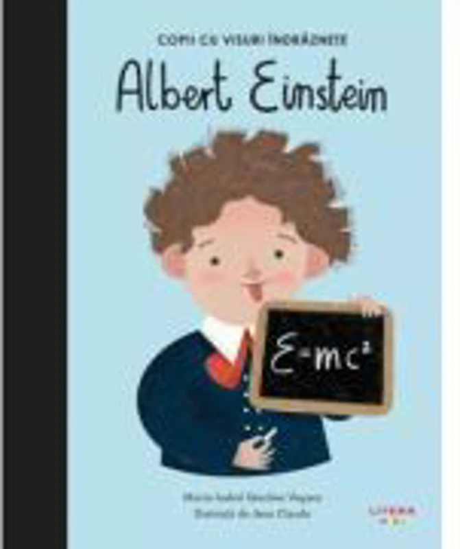 Albert Einstein. Volumul 1. Copii cu visuri indraznete - Maria Isabel Sanchez Vegara
