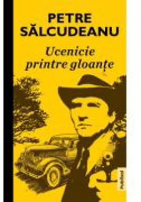 Ucenicie printre gloante - Petre Salcudeanu