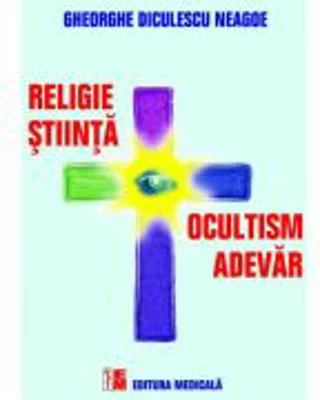 Ocultism si Adevar. Religie si Stiinta - Gheorghe Diculescu Neagoe