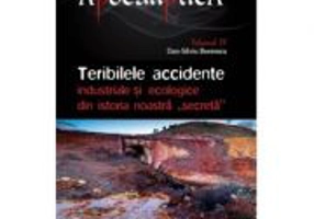 Teribilele accidente industriale si ecologice din istoria noastra „secreta” - Dan-Silviu Boerescu