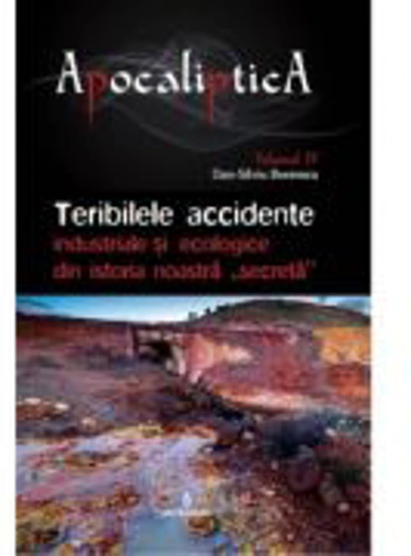 Teribilele accidente industriale si ecologice din istoria noastra „secreta” - Dan-Silviu Boerescu