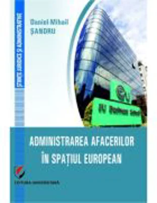 Administrarea afacerilor in spatiul european - Daniel-Mihail Sandru