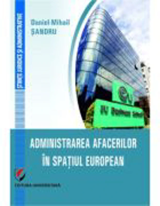 Administrarea afacerilor in spatiul european - Daniel-Mihail Sandru