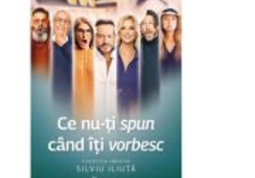 Ce nu-ti spun cand iti vorbesc - Silviu Iliuta
