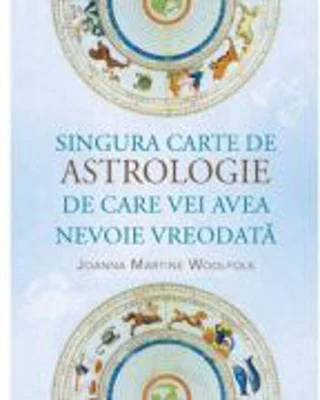 Singura carte de astrologie de care vei avea nevoie vreodata - Joanna Martine Woolfolk