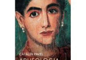 Arheologia iubirii. De la Neanderthal la Taj Mahal - Catalin Pavel