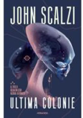 Ultima colonie. Seria Razboiul batranilor, partea a 3-a - John Scalzi