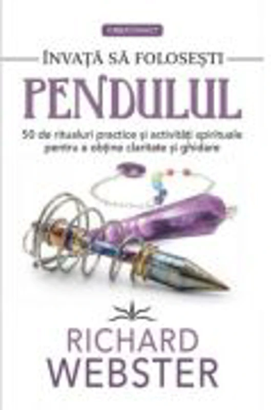 Invata sa folosesti Pendulul - Richard Webster
