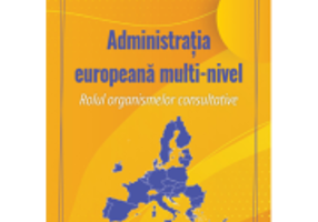 Administratia europeana multi-nivel. Rolul organismelor consultative - Ruxandra-Andreea Tutuianu